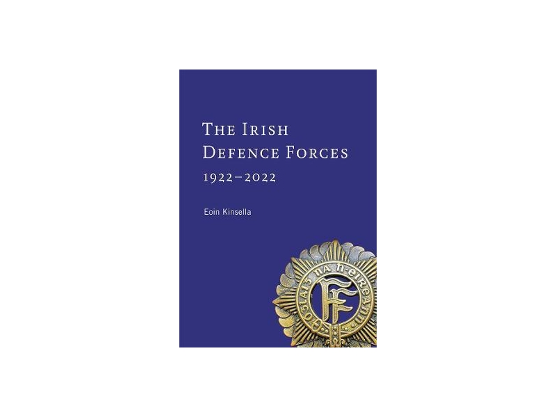 The Irish Defence Forces, 1922-2022- Eoin Kinsella