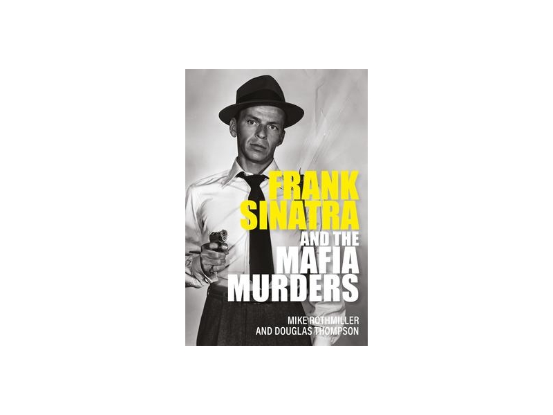Frank Sinatra And The Mafia Murders - Mike Rothmiller