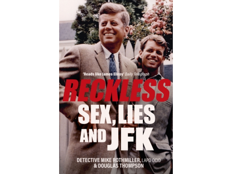 Reckless: Sex, Lies and JFK - Mike Rothmiller & Douglas Thompson