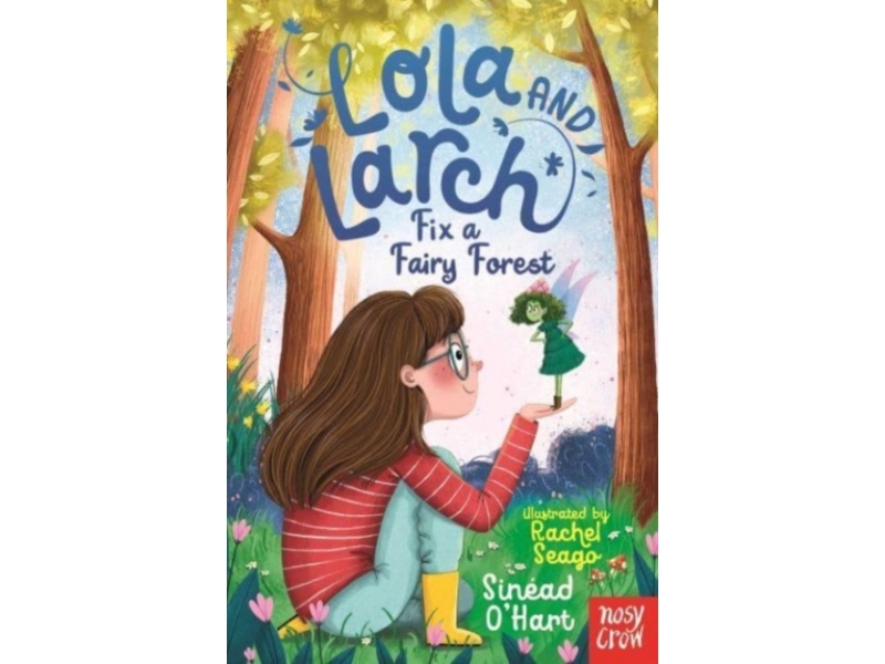 Lola and Larch Fix a Fairy Forest - Sinéad O'Hart