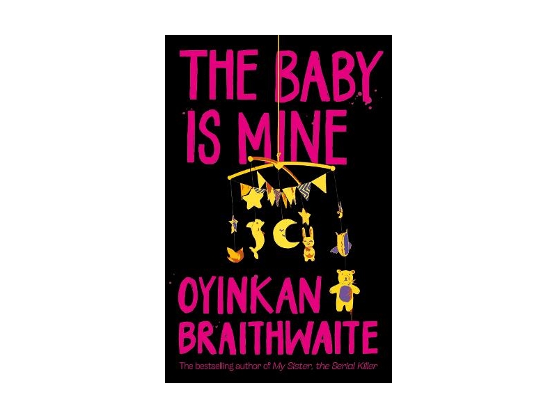 The Baby Is Mine - Oyinkan Braithwaite
