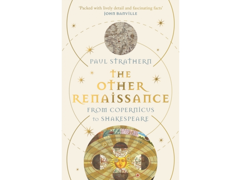 The Other Renaissance: From Copernicus to Shakespeare - Paul Strathern