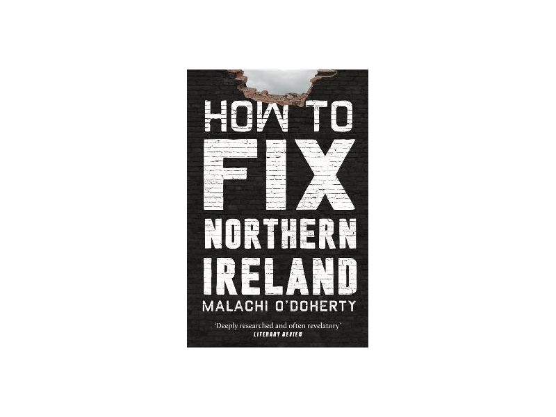 How to Fix Northern Ireland - Malachi O'Doherty