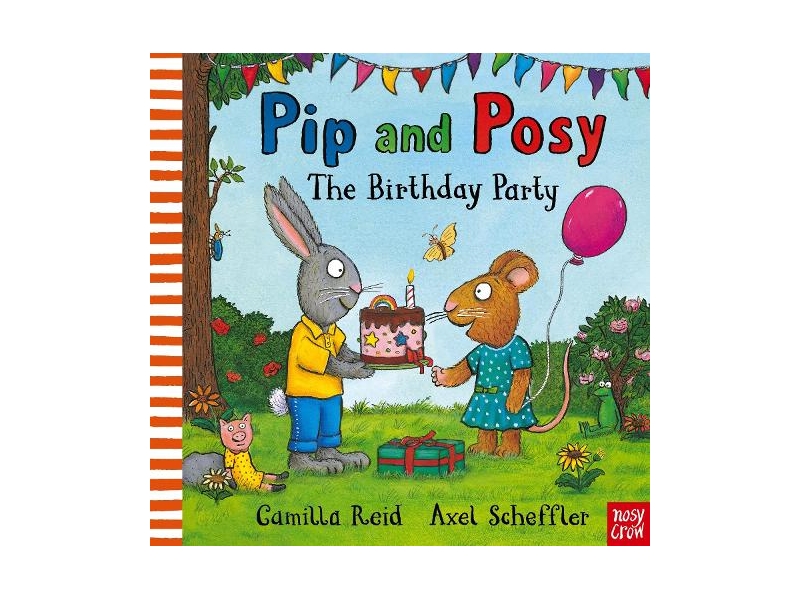 Pip and Posy: The Birthday Party - Pip and Posy Camilla Reid , Axel Scheffler