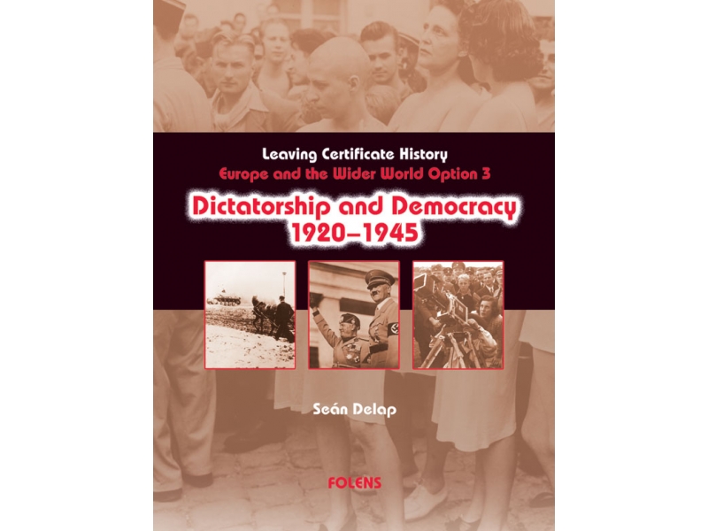 Dictatorship & Democracy 1920-1945 - Europe & The Wider World 1815-1992 - Option 3 - Leaving Certificate History - Folens