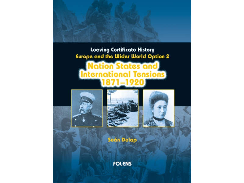 Nation States & International Tensions 1871-1920 - Europe & The Wider World 1815-1992 - Option 2 - Leaving Certificate History