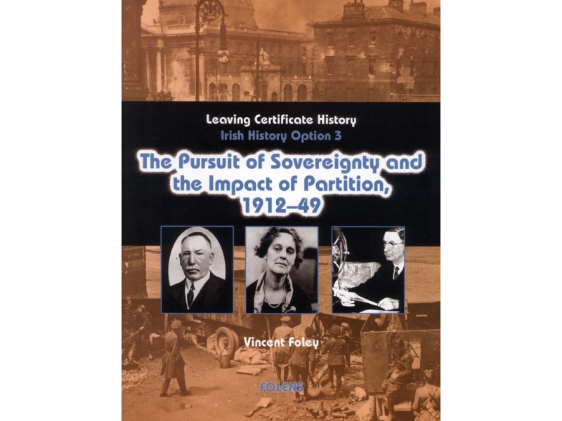 Pursuit of Sovereignty & Impact of Partition 1912-1949 - Irish History 1815-1993 - Option 3 - Leaving Certificate History