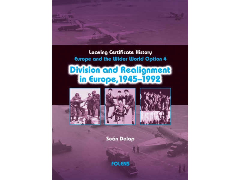Division & Realignment In Europe 1945-1992 - Europe & The Wider World 1815-1992 - Option 4 - Leaving Certificate History