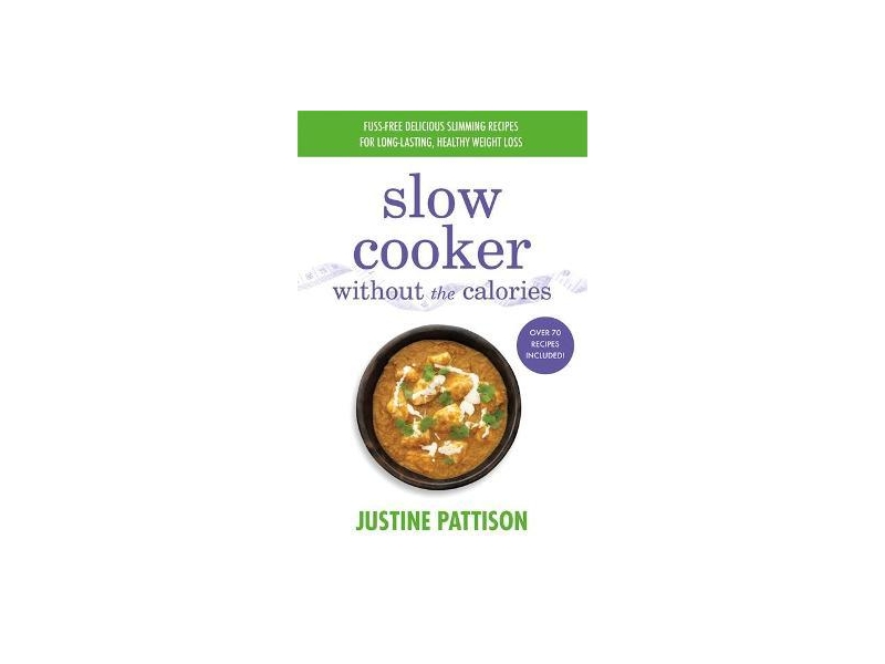  Slow Cooker Without the Calories- Justine Pattison