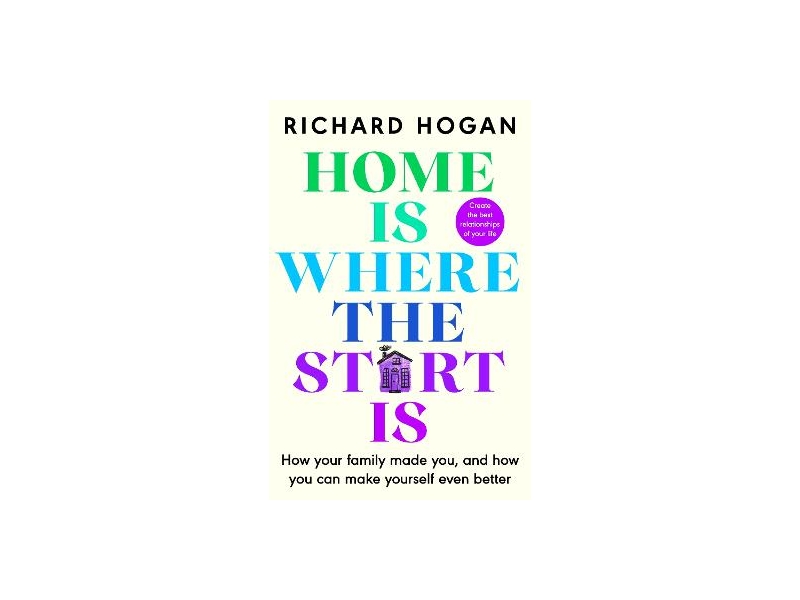 Home Is Where The Start Is - Richard Hogan