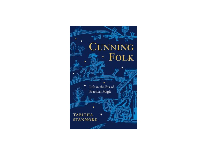 Cunning Folk - Life in the Era of Practical Magic - Tabitha Stanmore