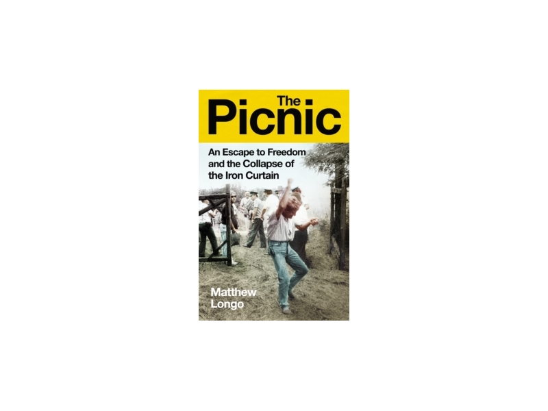 The Picnic: An Escape to Freedom and the Collapse of the Iron Curtain - Matthew Longo