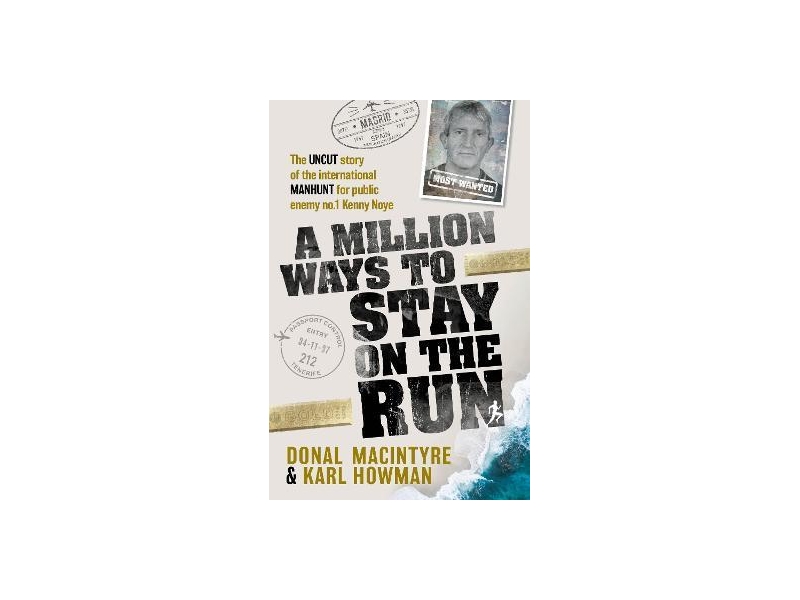 A Million Ways to Stay on the Run- Donal MacIntyre, Karl Howman