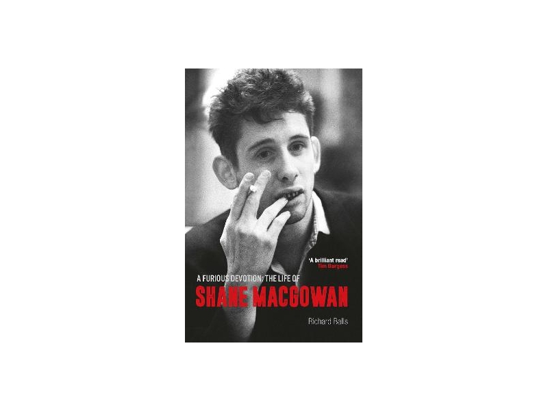 A Furious Devotion: The Life of Shane Macgowan - Richard Balls