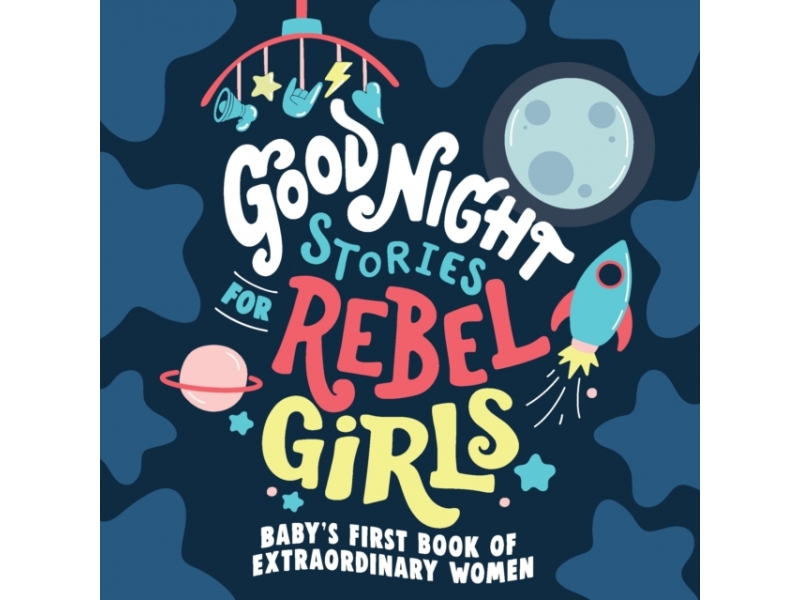 Goodnight Stories for Rebel Girls: Baby's First Book of Extraordinary Women