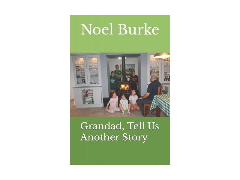 Grandad, Tell Us Another Story Paperback – by Noel Burke (Author), Ruby Eyre (Editor), James G Carroll (Photographer)