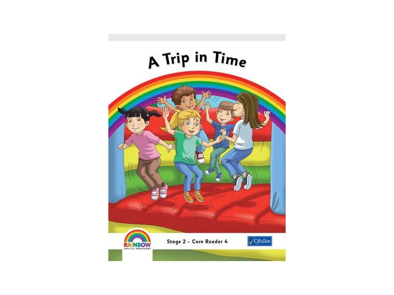 A Trip In Time - Core Reader 4 - Rainbow Stage 2 - Second Class