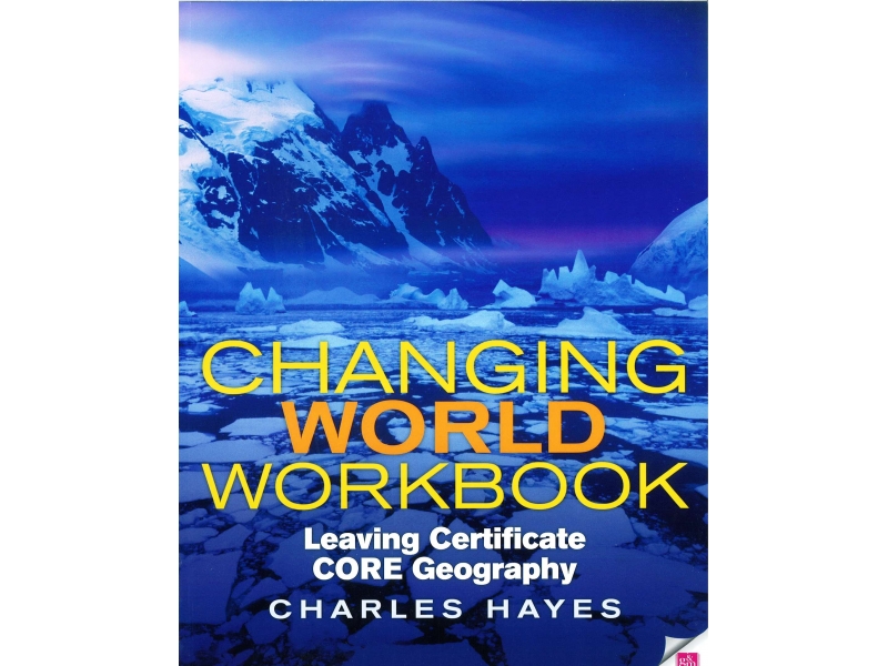 Changing World Core Workbook - Leaving Certificate Geography Workbook