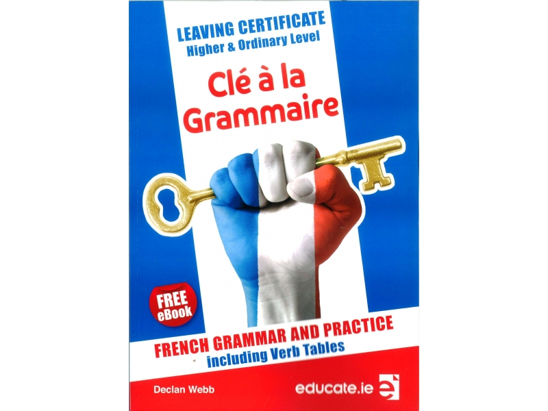 Clé à la Grammaire - French Grammar and Practice Textbook - Leaving Certificate Higher & Ordinary Level