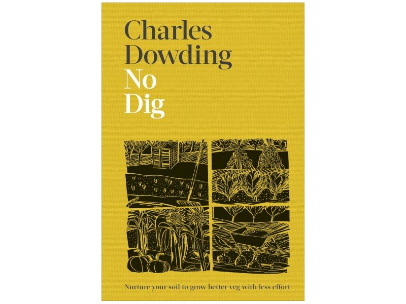 NO DIG- NURTURE YOUR SOIL TO GROW BETTER VEG-CHARLES DOWDING