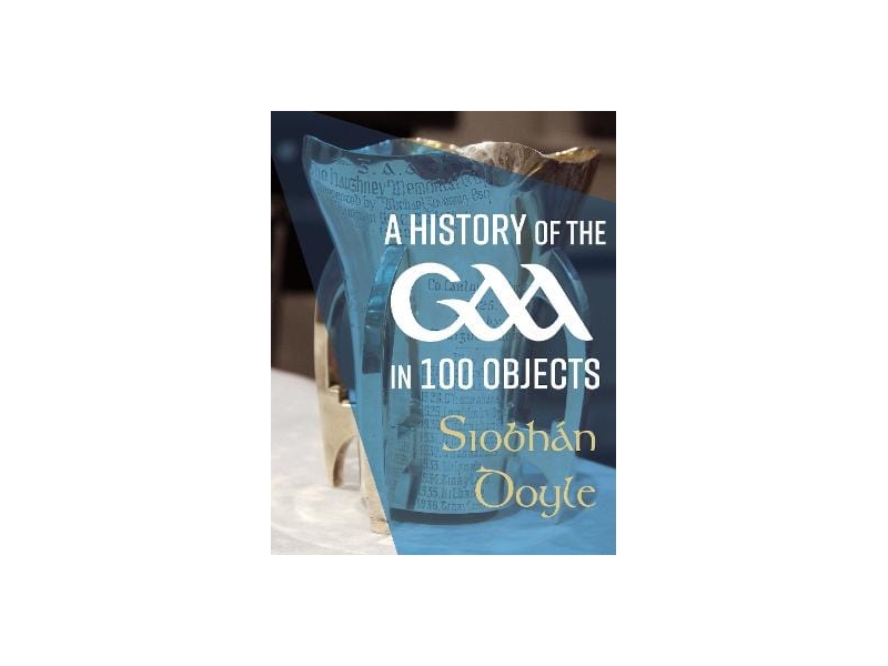 A History of the GAA in 100 Objects - Siobhan Doyle