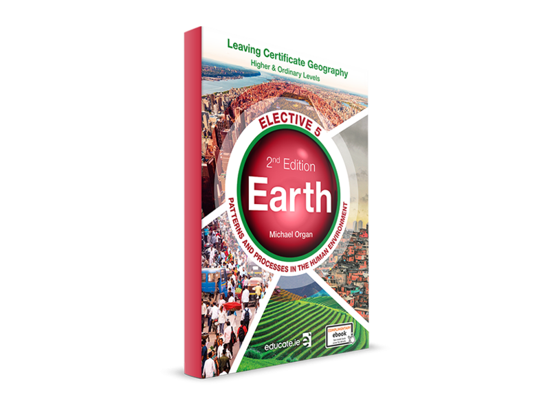 Earth 2nd Edition Higher & Ordinary Level - Elective 5 Patterns And Processes In Human Environment - Leaving Certificate Geography