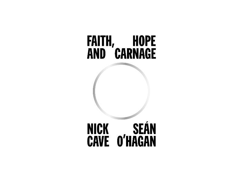 FAITH HOPE AND CARNAGE-NICK CAVE & SEAN O HAGAN