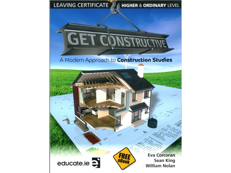 Get Constructive - A Modern Approach To Construction Studies Textbook - Leaving Certificate Higher & Ordinary Level - Includes Free eBook