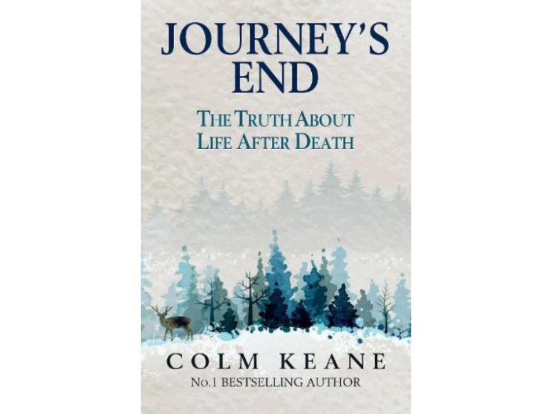 JOURNEYS END THE TRUTH ABOUT LIFE AFTER DEATH-COLM KEANE