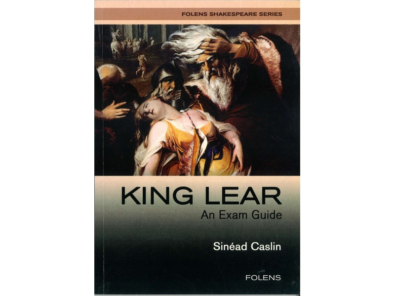 King Lear Exam Guide - Leaving Certificate English - Folens Shakespeare Series
