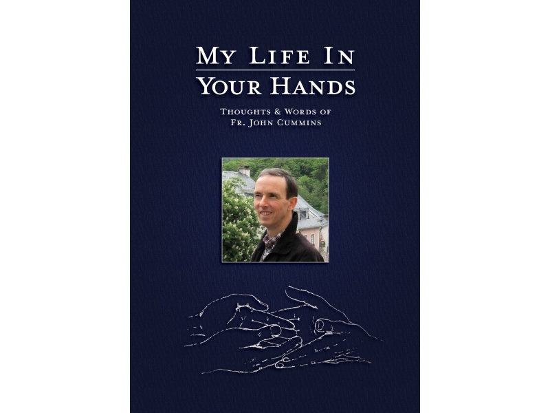 MY LIFE IN YOUR HANDS THOUGHTS AND WORDS OF FR JOHN CUMMINS