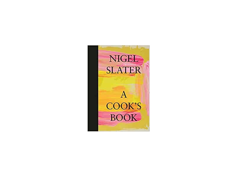 NIGEL SLATER A COOKS BOOK