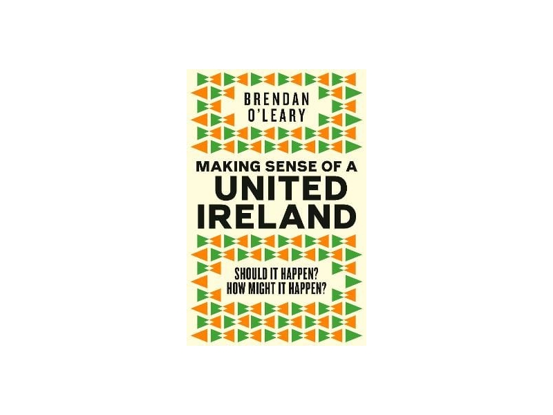 Making Sense of a United Ireland - Brendan O'Leary