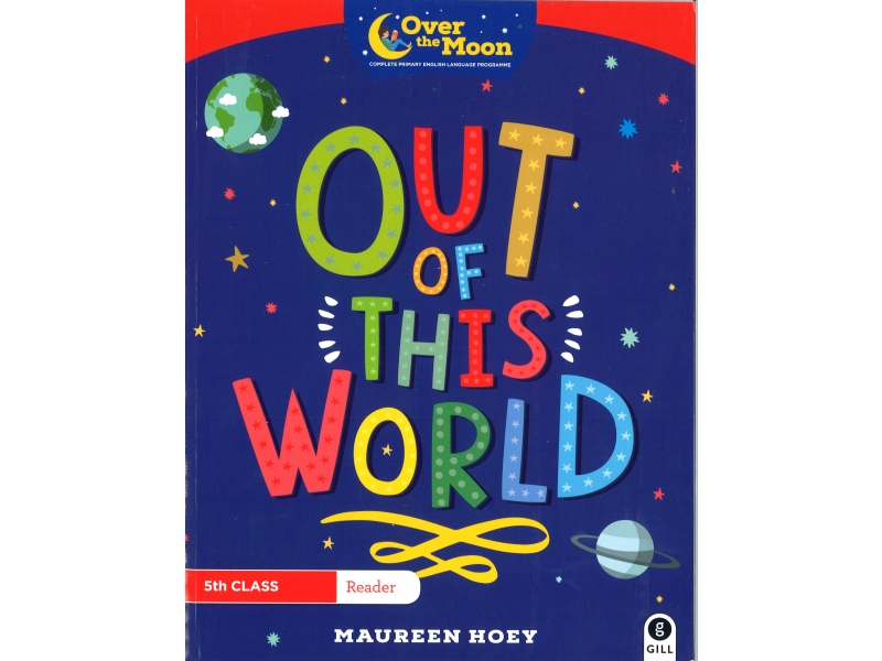 Out Of This World - Over The Moon - Fifth Class Reader