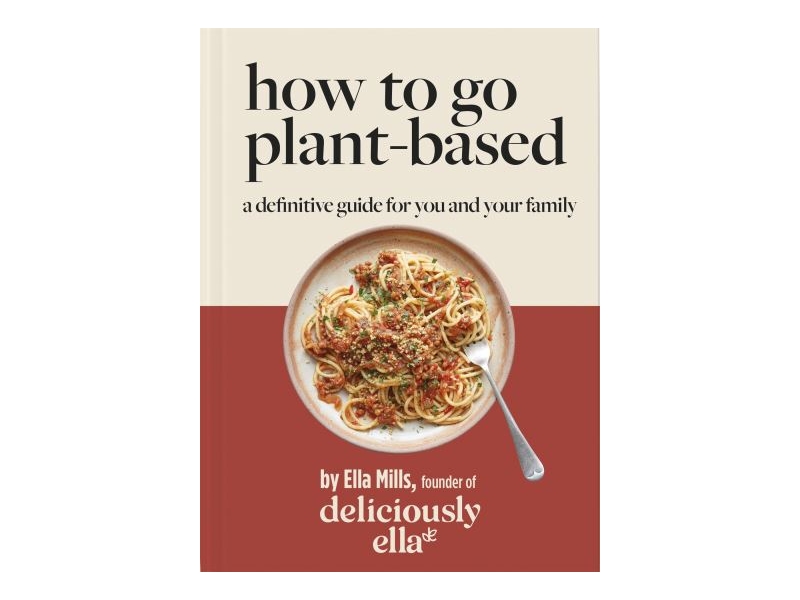 HOW TO GET PLANT BASED DELICIOUSLY ELLA-ELLA MILLS
