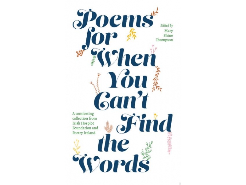 POEMS FOR WHEN YOU CANT FIND THE WORDS-IRISH HOSPICE FOUNDATION