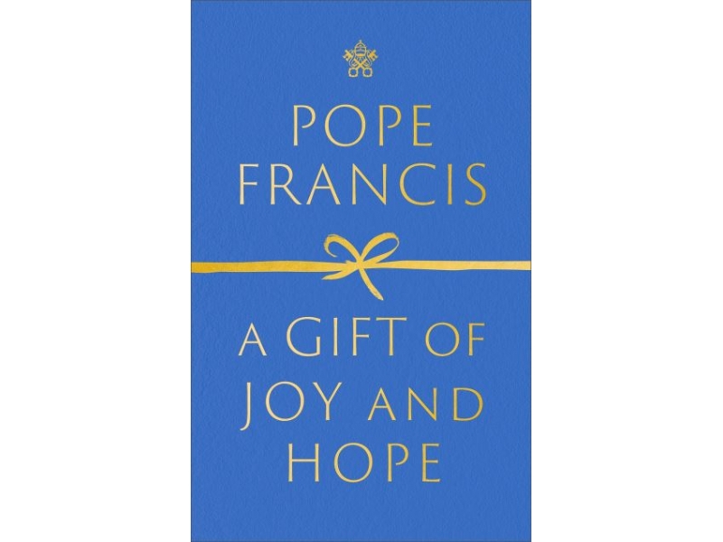 A GIFT OF JOY AND HOPE-POPE FRANCIS