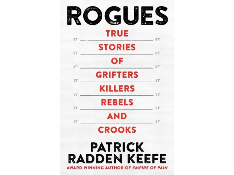 ROGUES TRUE STORIES OF KILLERS GRIFTERS KILLERS REBELS AND CROOKS