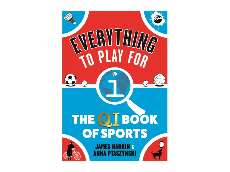 Everything to Play For: The QI Book of Sports - James Harkin & Anna Ptaszynski