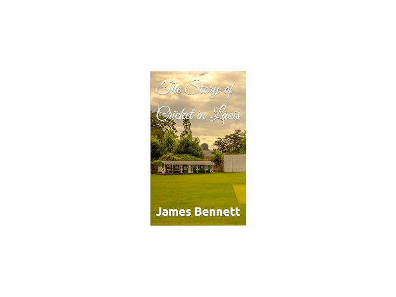 The Story of Cricket in Laois - James Bennett