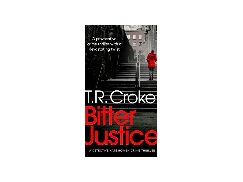 Bitter Justice - T.R Croke